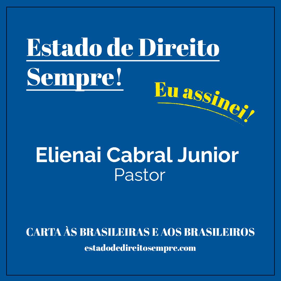 Elienai Cabral Junior - Pastor. Carta às brasileiras e aos brasileiros. Eu assinei!