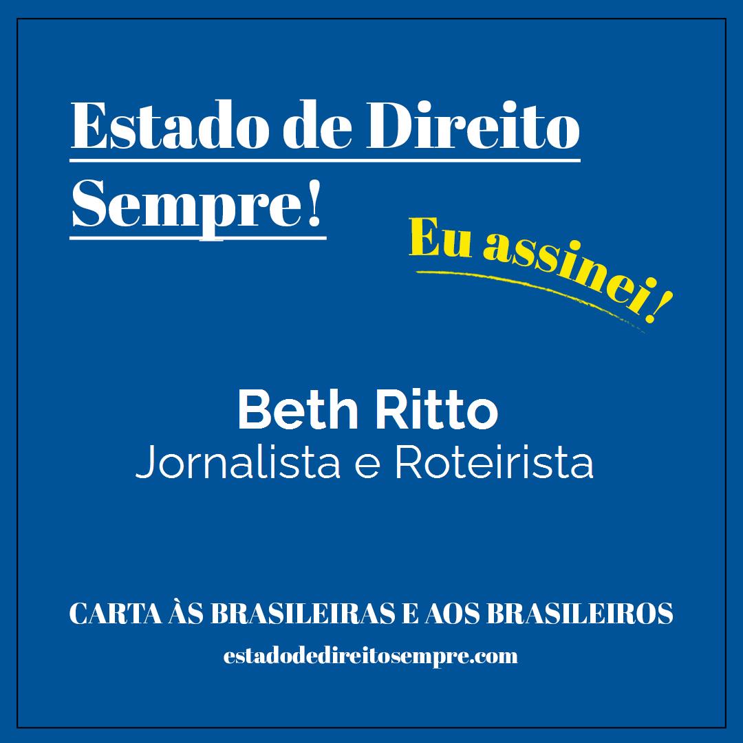 Beth Ritto - Jornalista e Roteirista. Carta às brasileiras e aos brasileiros. Eu assinei!