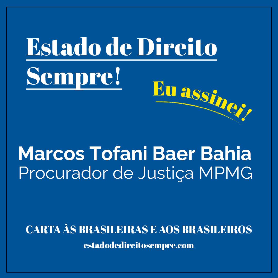 Marcos Tofani Baer Bahia - Procurador de Justiça MPMG. Carta às brasileiras e aos brasileiros. Eu assinei!