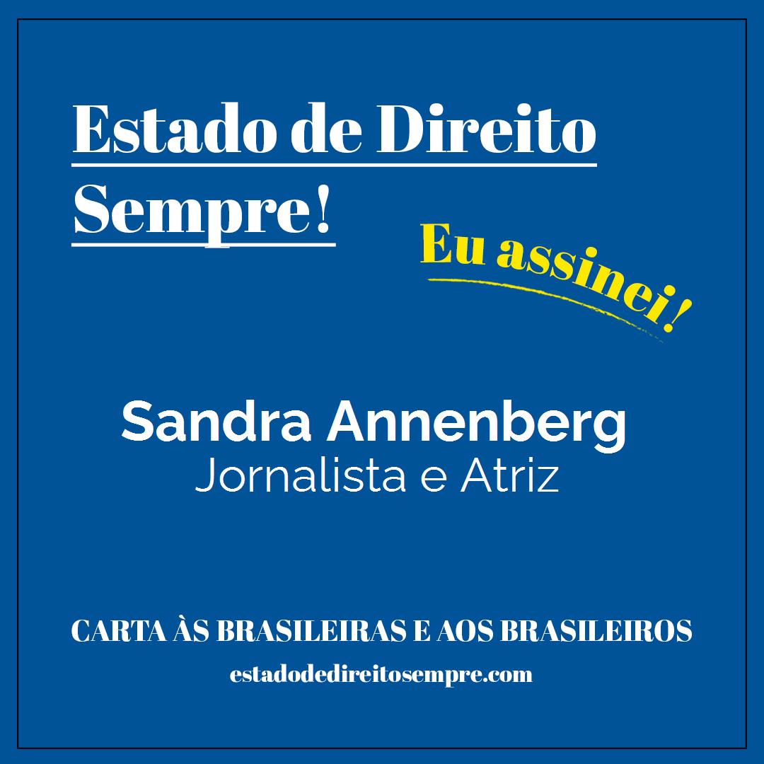 Sandra Annenberg - Jornalista e Atriz. Carta às brasileiras e aos brasileiros. Eu assinei!