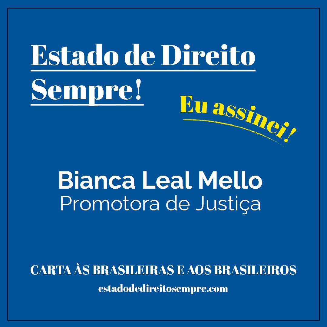 Bianca Leal Mello - Promotora de Justiça. Carta às brasileiras e aos brasileiros. Eu assinei!