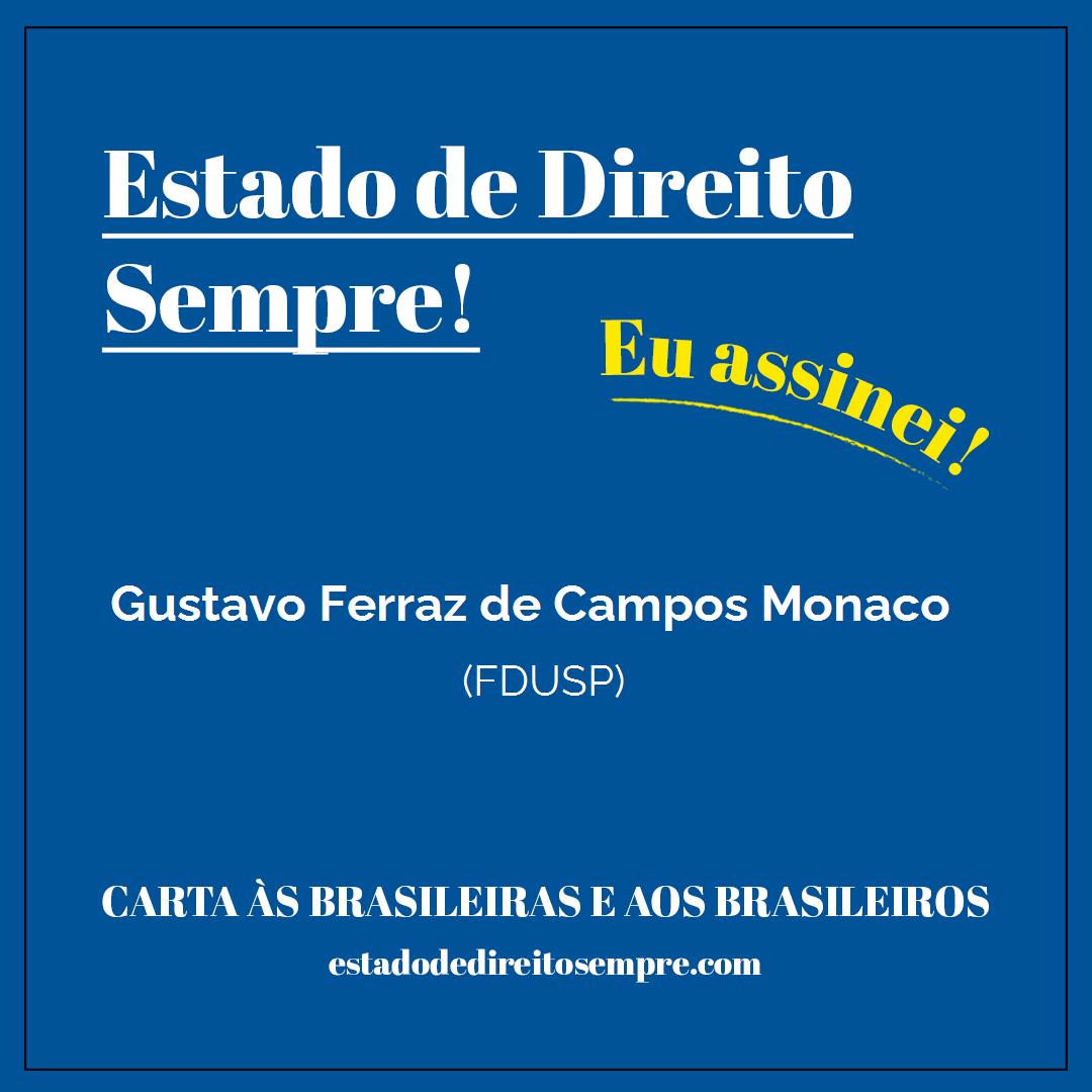 Gustavo Ferraz de Campos Monaco - (FDUSP). Carta às brasileiras e aos brasileiros. Eu assinei!