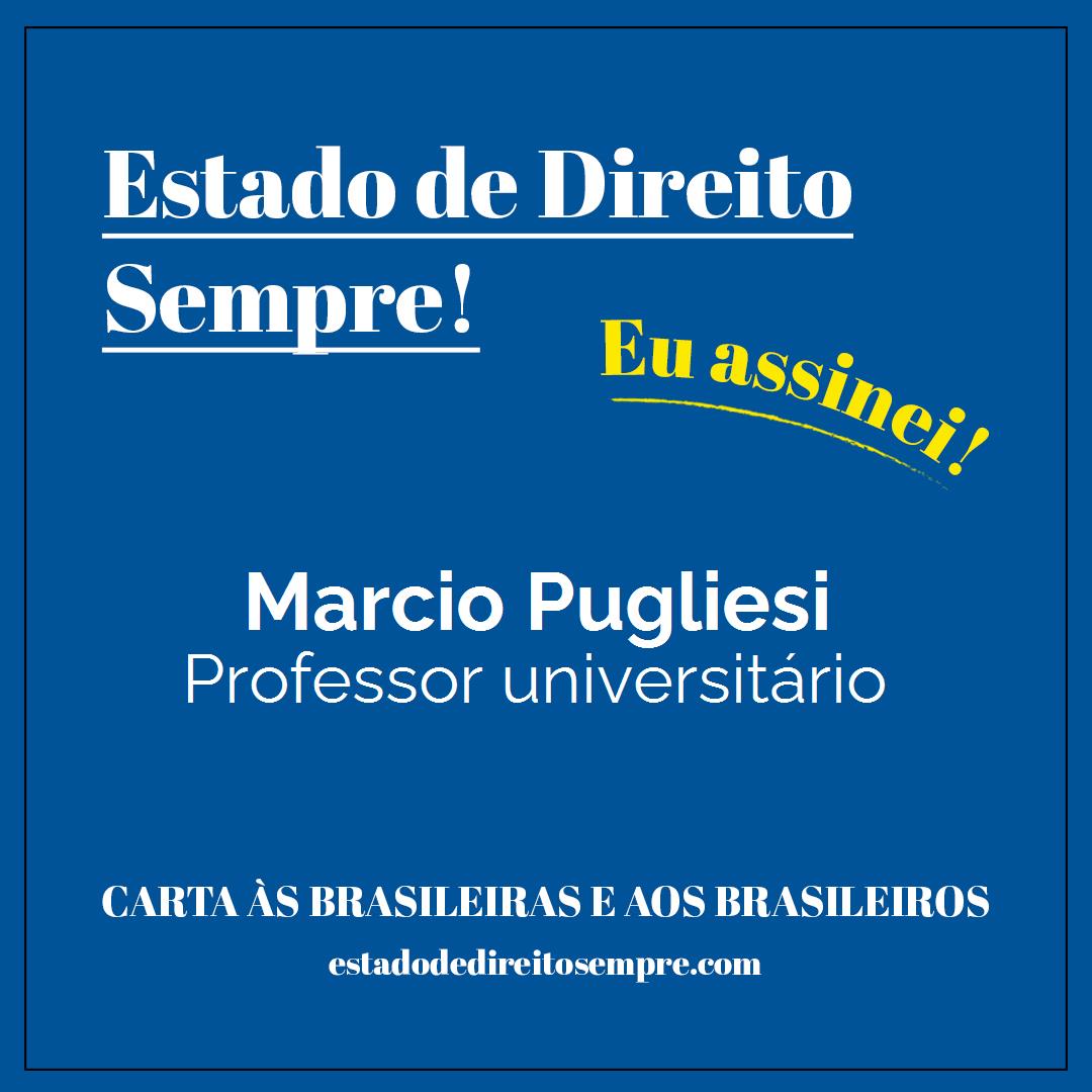 Marcio Pugliesi - Professor universitário. Carta às brasileiras e aos brasileiros. Eu assinei!