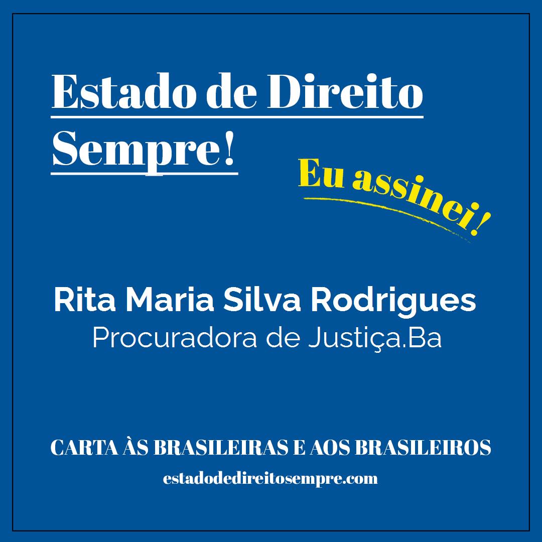Rita Maria Silva Rodrigues - Procuradora de Justiça.Ba. Carta às brasileiras e aos brasileiros. Eu assinei!