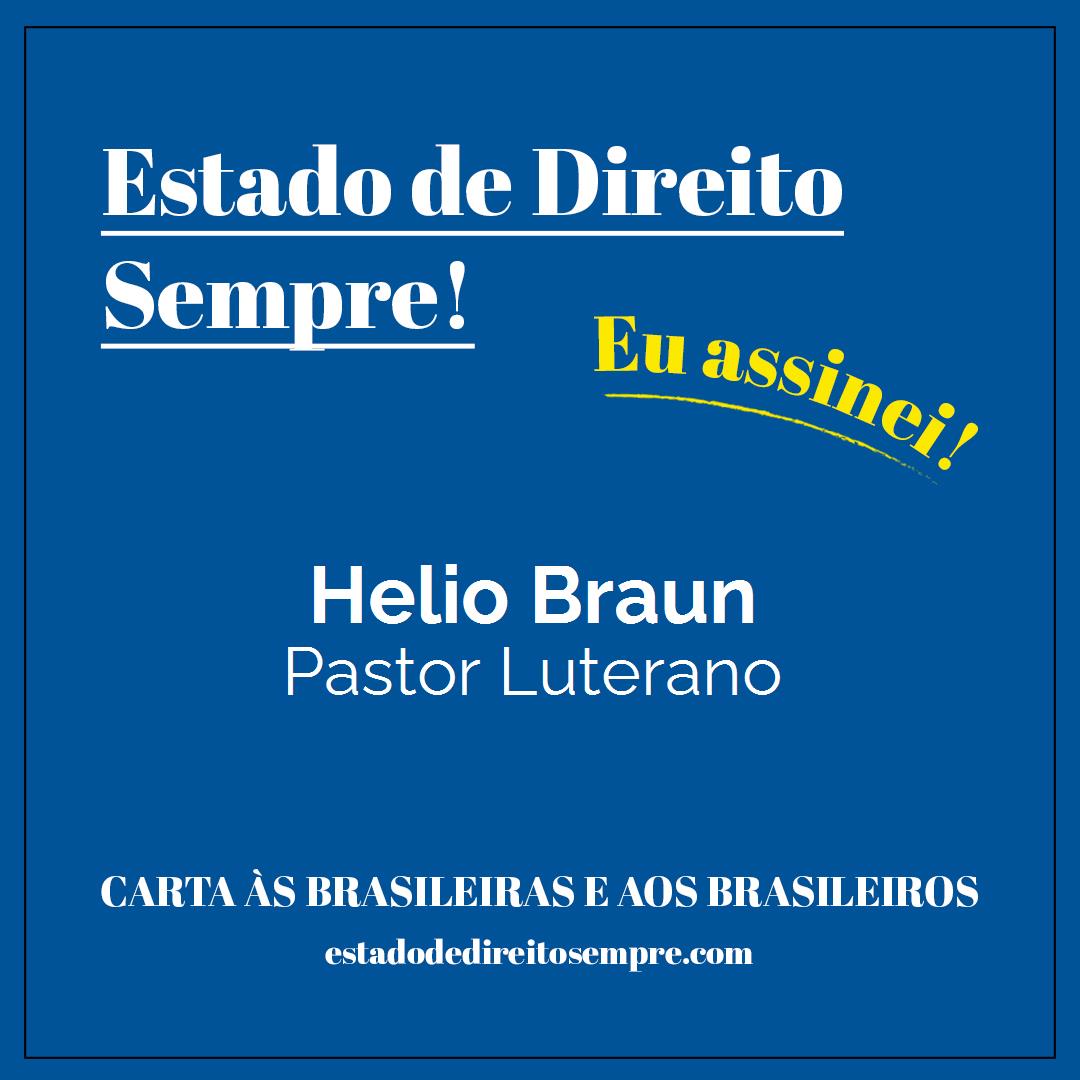 Helio Braun - Pastor Luterano. Carta às brasileiras e aos brasileiros. Eu assinei!