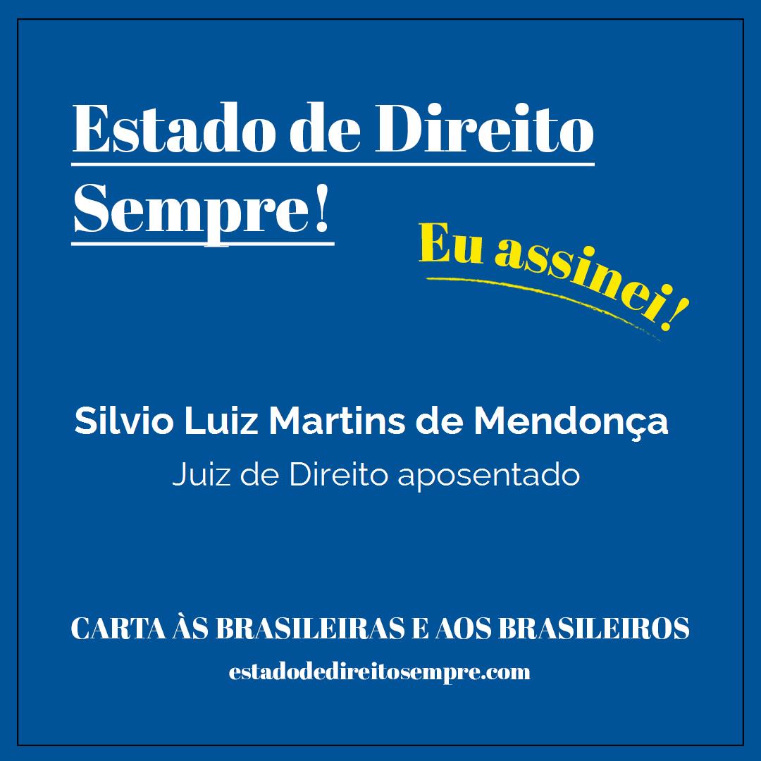 Silvio Luiz Martins de Mendonça - Juiz de Direito aposentado. Carta às brasileiras e aos brasileiros. Eu assinei!