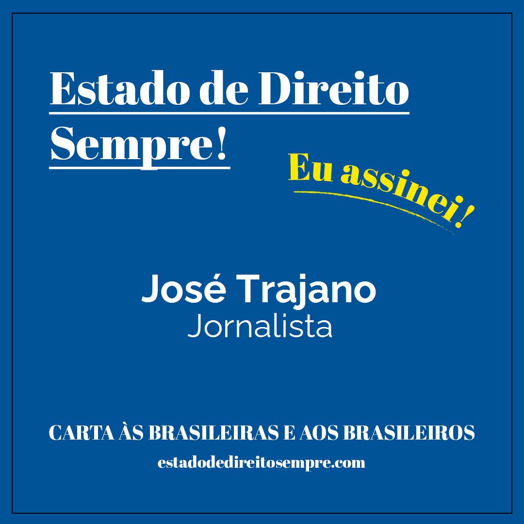 José Trajano - Jornalista. Carta às brasileiras e aos brasileiros. Eu assinei!