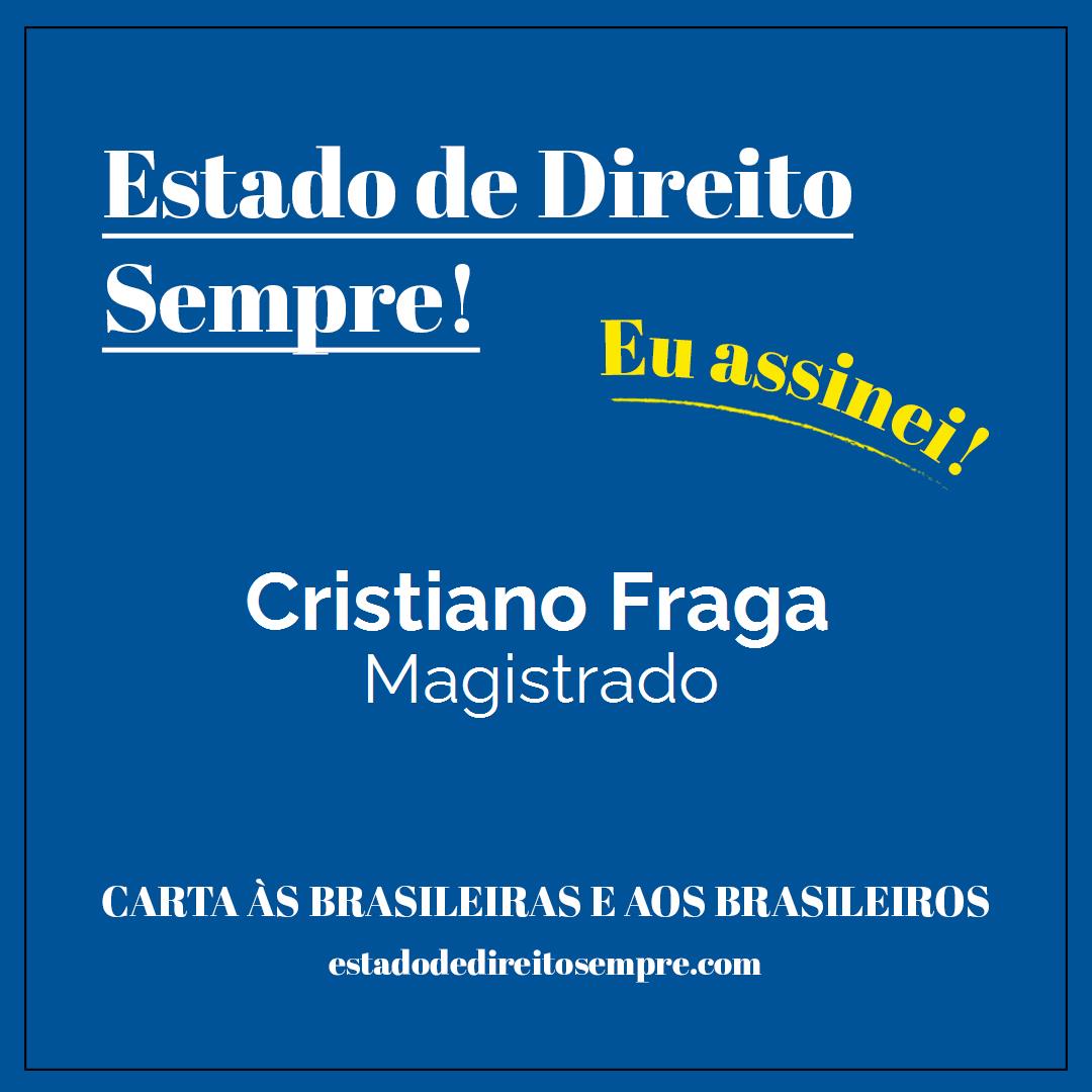 Cristiano Fraga - Magistrado. Carta às brasileiras e aos brasileiros. Eu assinei!