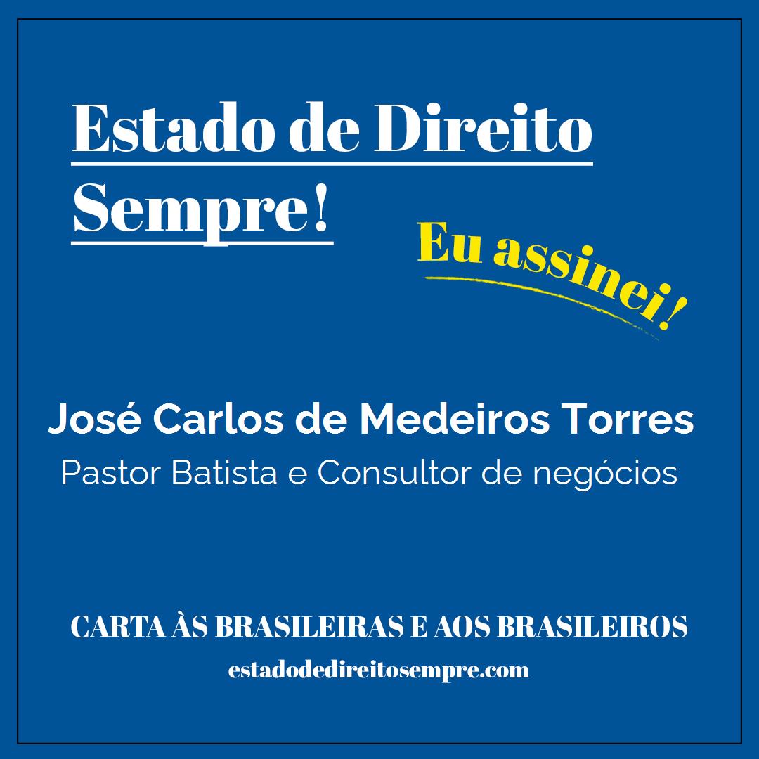 José Carlos de Medeiros Torres - Pastor Batista e Consultor de negócios. Carta às brasileiras e aos brasileiros. Eu assinei!