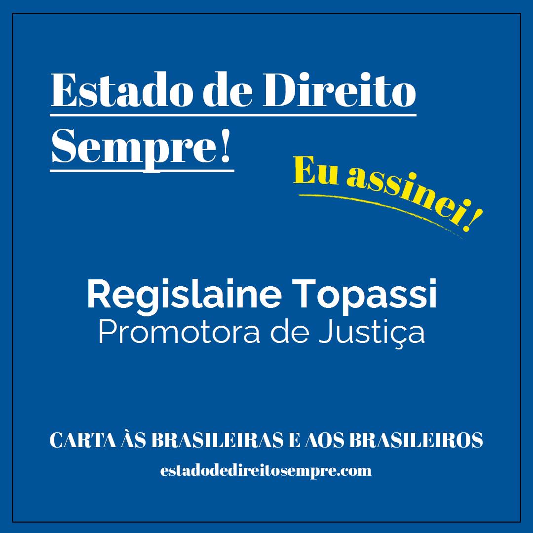 Regislaine Topassi - Promotora de Justiça. Carta às brasileiras e aos brasileiros. Eu assinei!