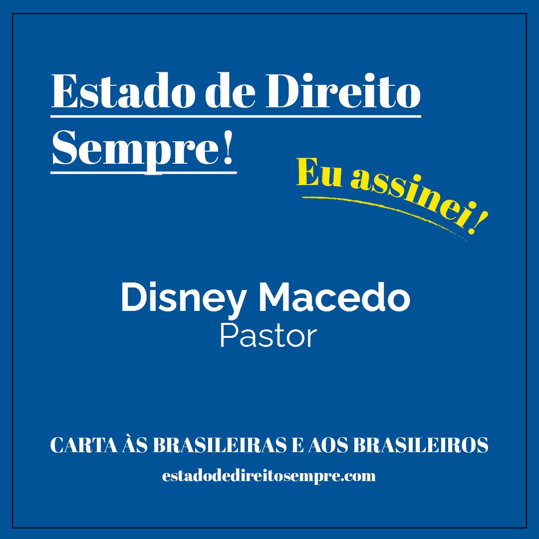 Disney Macedo - Pastor. Carta às brasileiras e aos brasileiros. Eu assinei!