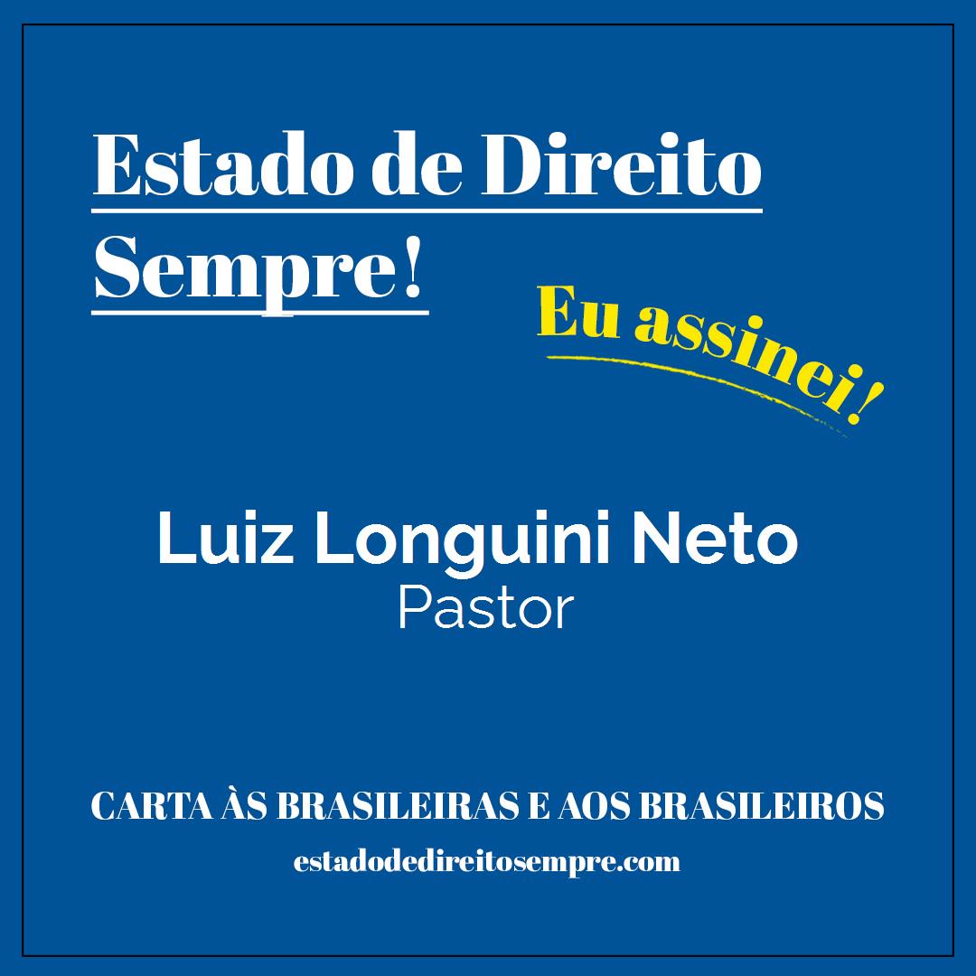 Luiz Longuini Neto - Pastor. Carta às brasileiras e aos brasileiros. Eu assinei!