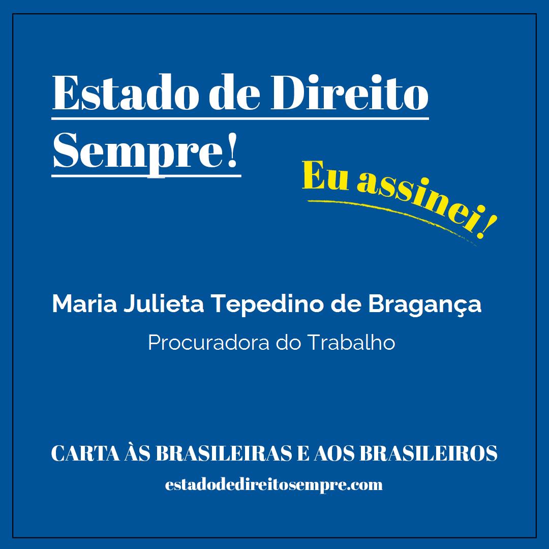 Maria Julieta Tepedino de Bragança - Procuradora do Trabalho. Carta às brasileiras e aos brasileiros. Eu assinei!