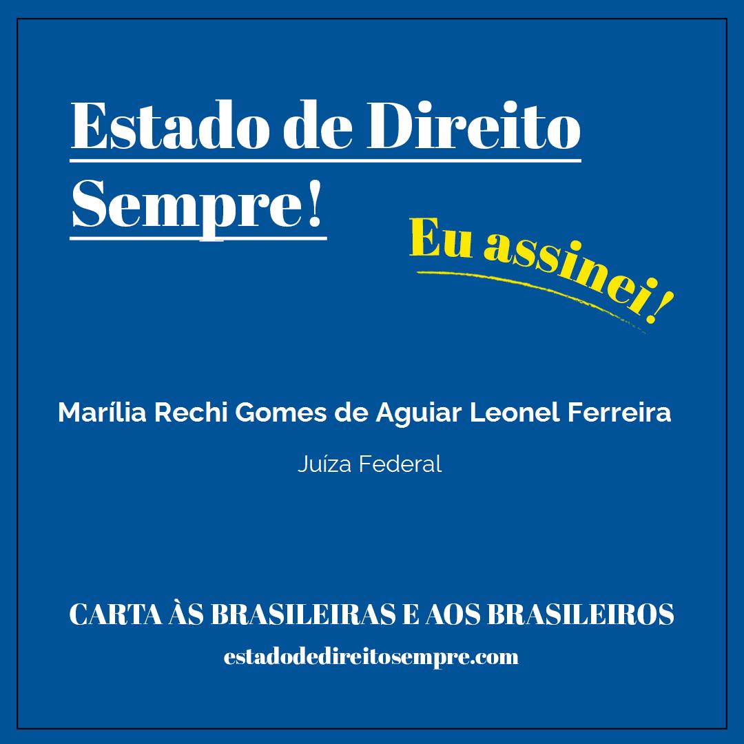 Marília Rechi Gomes de Aguiar Leonel Ferreira - Juíza Federal. Carta às brasileiras e aos brasileiros. Eu assinei!