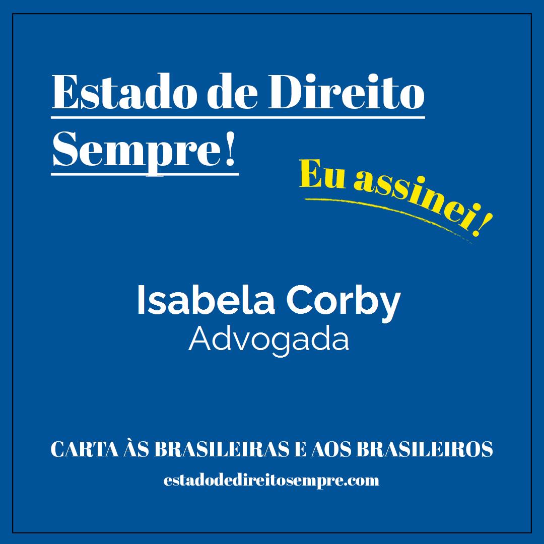Isabela Corby - Advogada. Carta às brasileiras e aos brasileiros. Eu assinei!