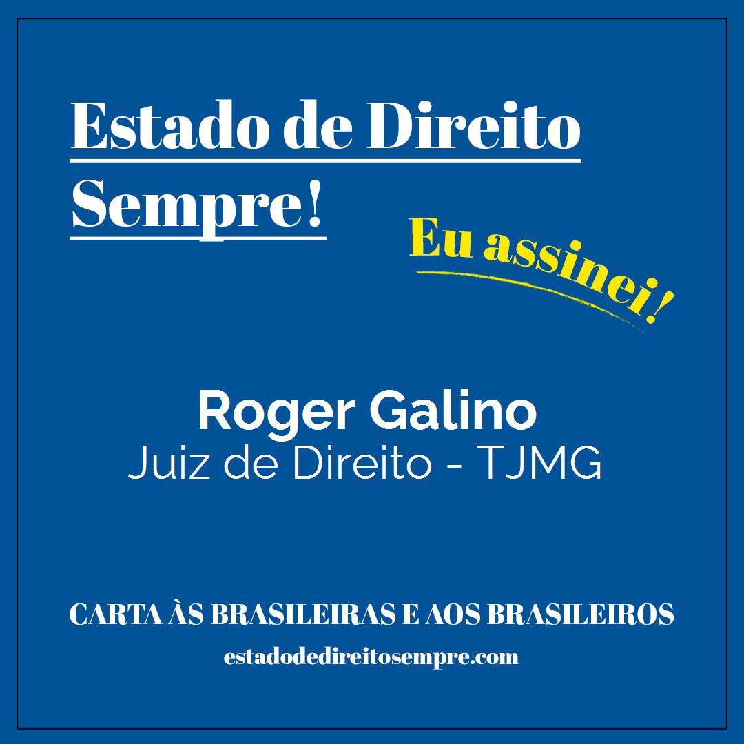 Roger Galino - Juiz de Direito - TJMG. Carta às brasileiras e aos brasileiros. Eu assinei!
