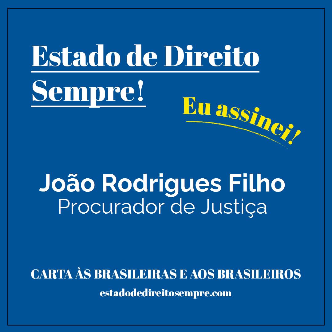 João Rodrigues Filho - Procurador de Justiça. Carta às brasileiras e aos brasileiros. Eu assinei!