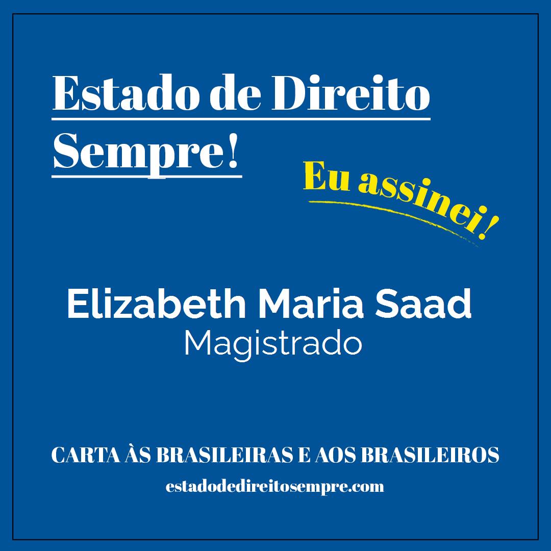 Elizabeth Maria Saad - Magistrado. Carta às brasileiras e aos brasileiros. Eu assinei!