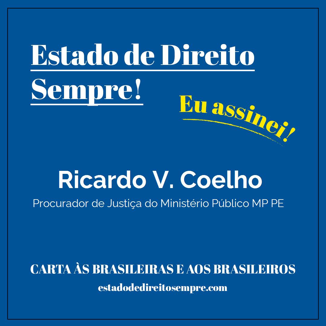 Ricardo V. Coelho - Procurador de Justiça do Ministério Público MP PE. Carta às brasileiras e aos brasileiros. Eu assinei!