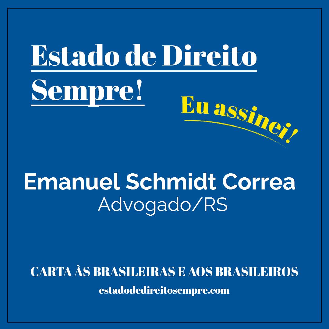Emanuel Schmidt Correa - Advogado/RS. Carta às brasileiras e aos brasileiros. Eu assinei!