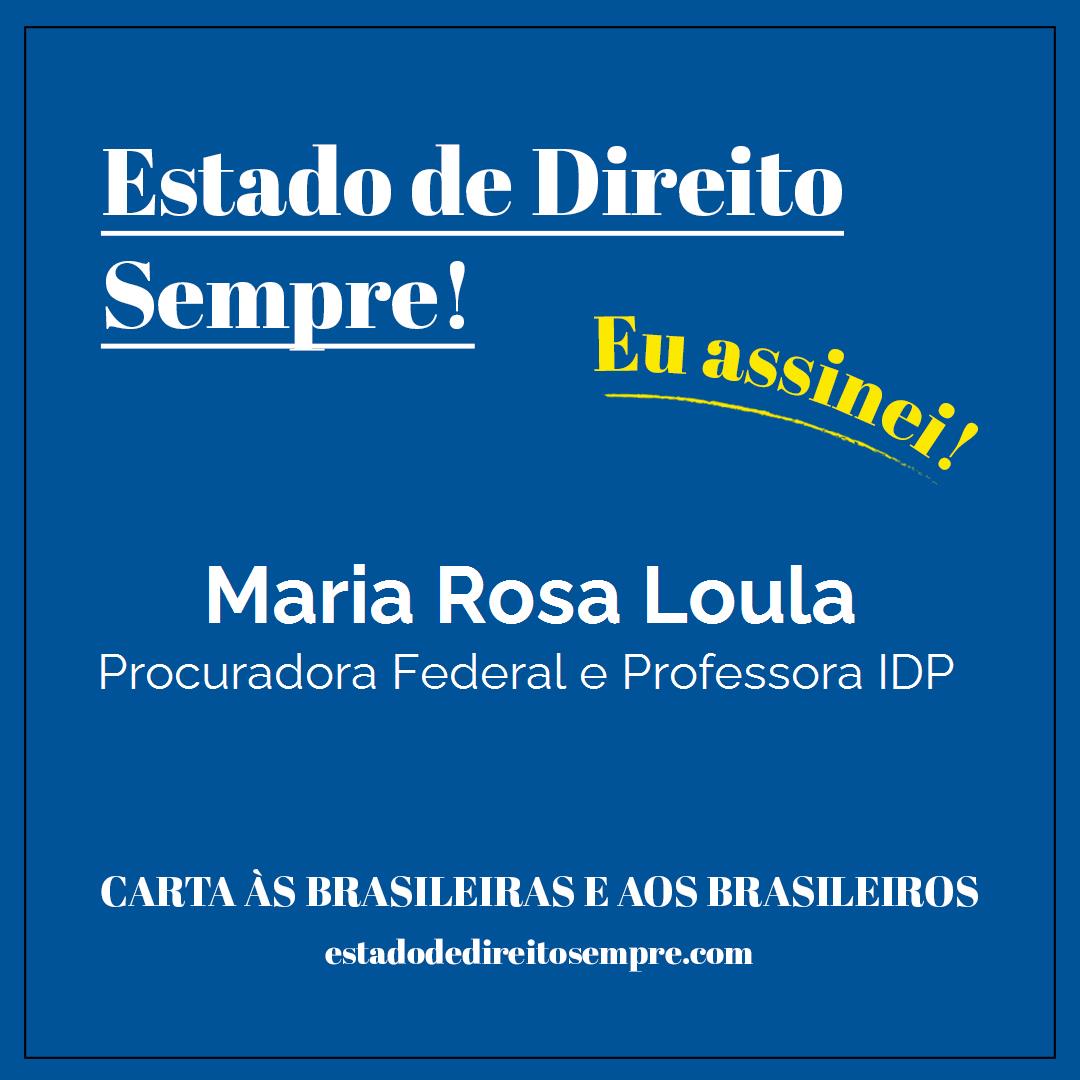 Maria Rosa Loula - Procuradora Federal e Professora IDP. Carta às brasileiras e aos brasileiros. Eu assinei!