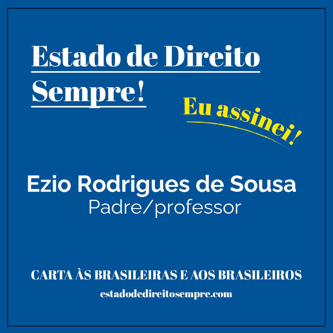 Ezio Rodrigues de Sousa - Padre/professor. Carta às brasileiras e aos brasileiros. Eu assinei!