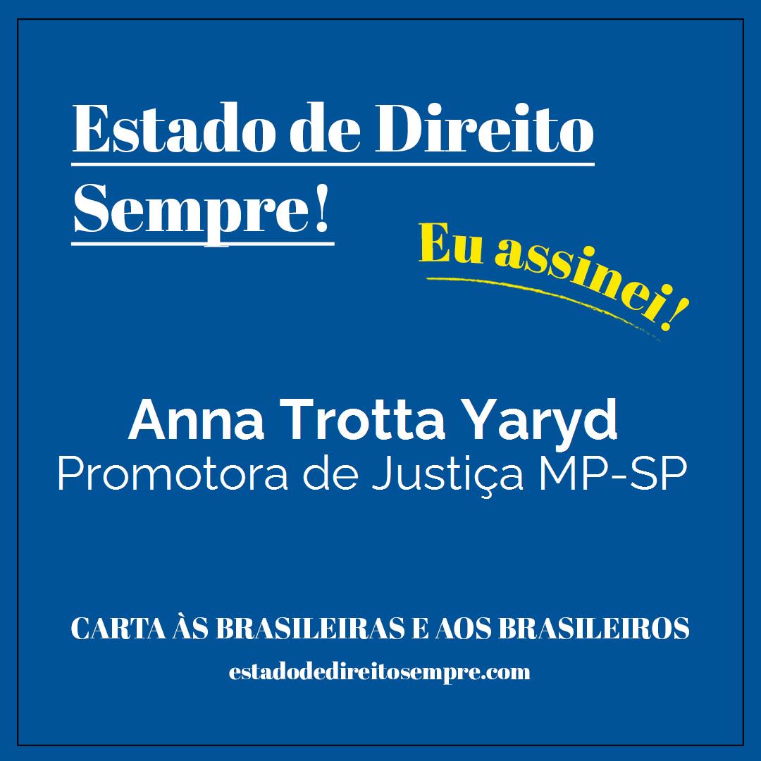 Anna Trotta Yaryd - Promotora de Justiça MP-SP. Carta às brasileiras e aos brasileiros. Eu assinei!