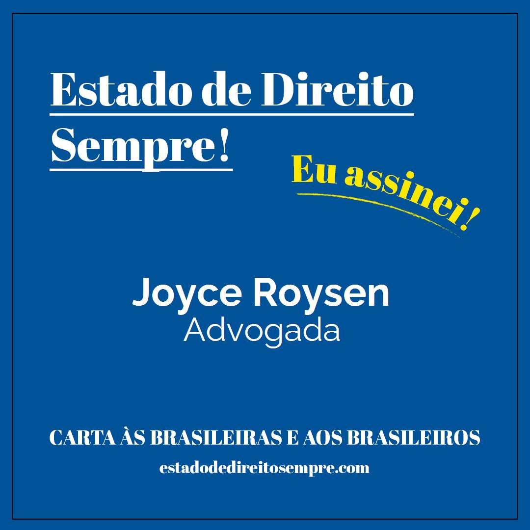 Joyce Roysen - Advogada. Carta às brasileiras e aos brasileiros. Eu assinei!