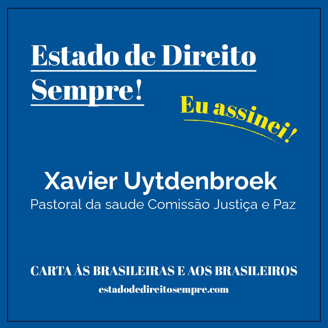 Xavier Uytdenbroek - Pastoral da saude Comissão Justiça e Paz. Carta às brasileiras e aos brasileiros. Eu assinei!
