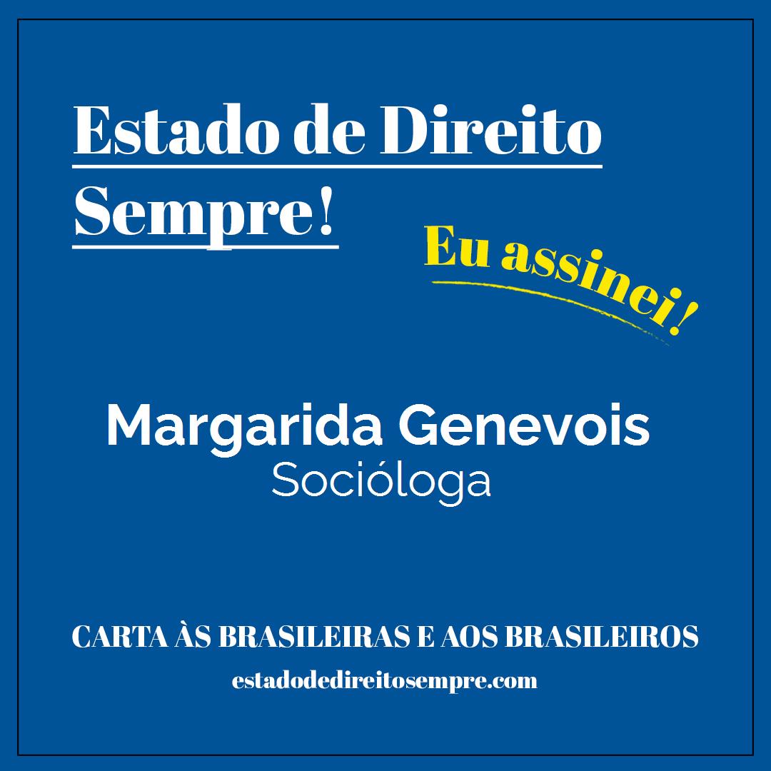 Margarida Genevois - Socióloga. Carta às brasileiras e aos brasileiros. Eu assinei!