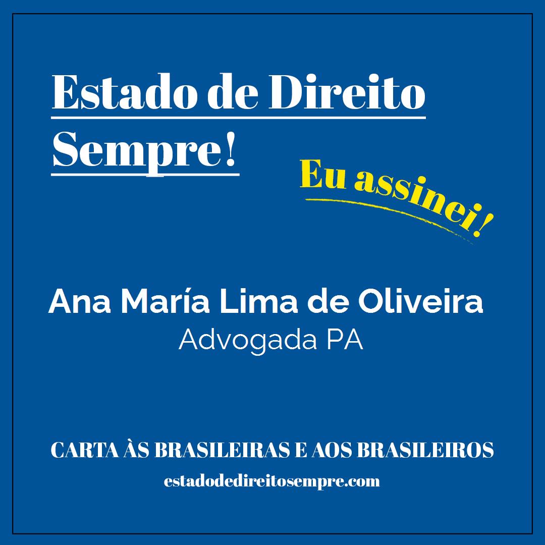 Ana María Lima de Oliveira - Advogada PA. Carta às brasileiras e aos brasileiros. Eu assinei!