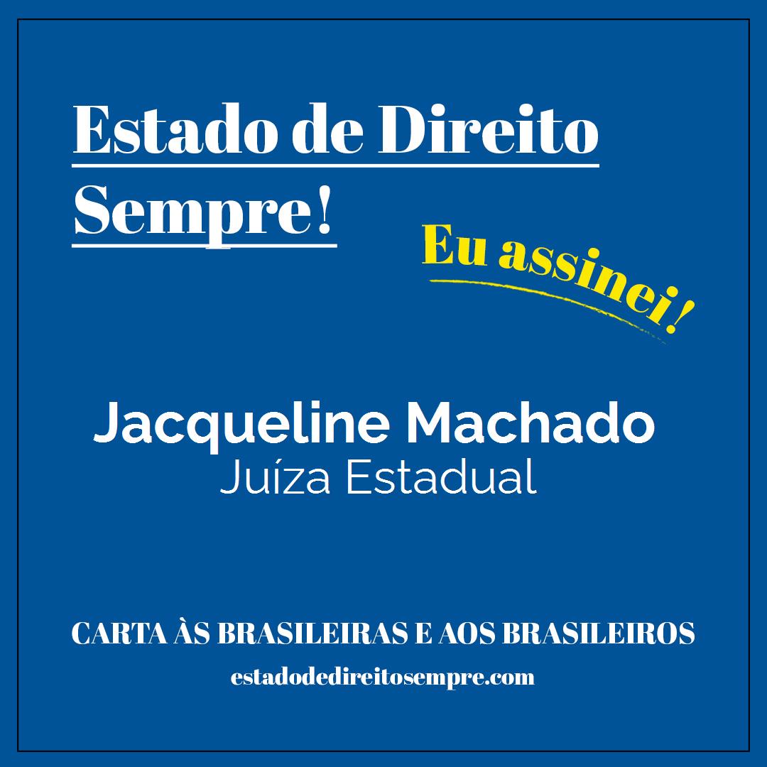 Jacqueline Machado - Juíza Estadual. Carta às brasileiras e aos brasileiros. Eu assinei!