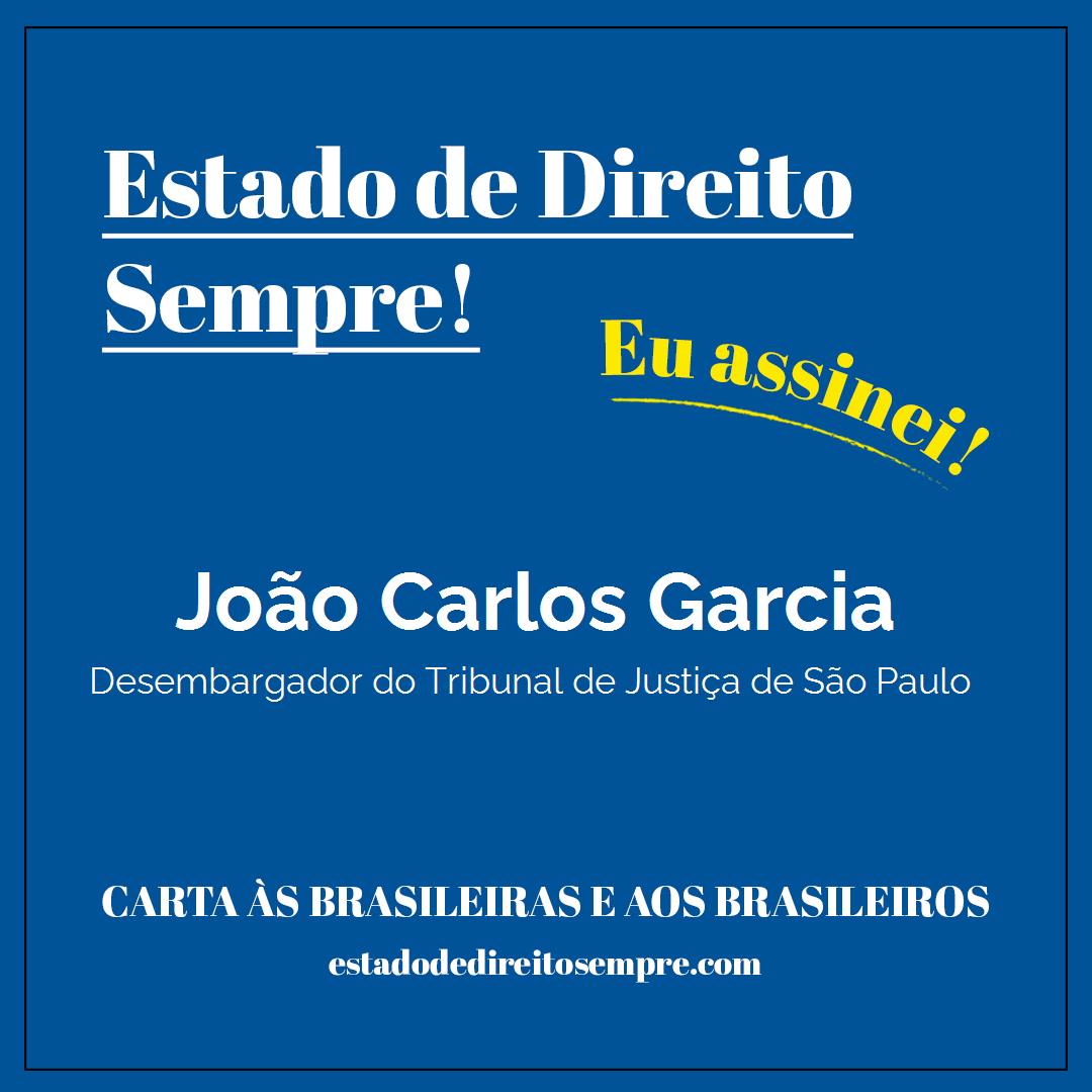 João Carlos Garcia - Desembargador do Tribunal de Justiça de São Paulo. Carta às brasileiras e aos brasileiros. Eu assinei!