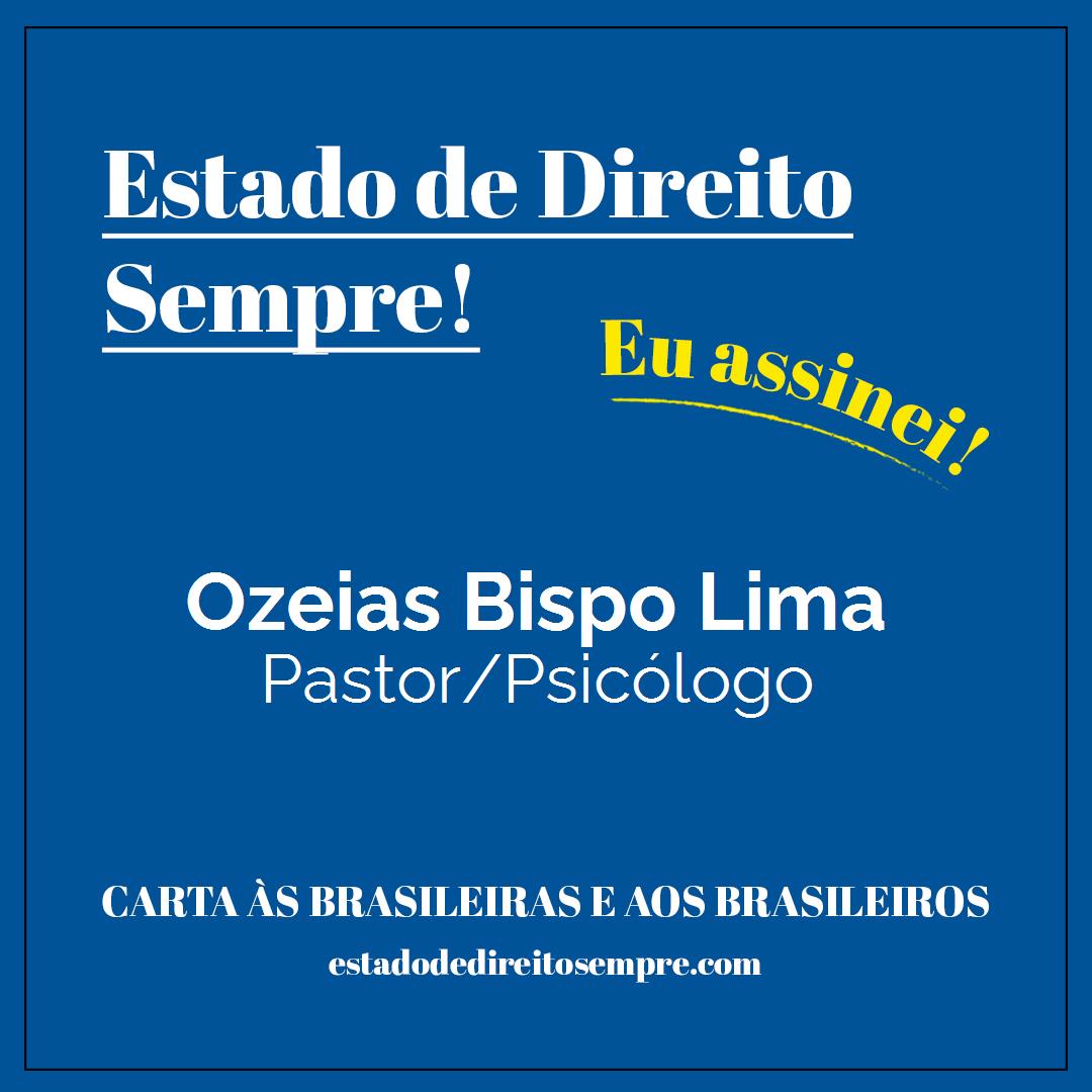 Ozeias Bispo Lima - Pastor/Psicólogo. Carta às brasileiras e aos brasileiros. Eu assinei!