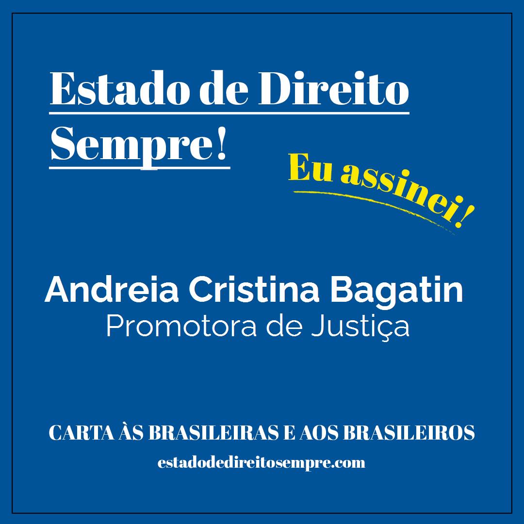 Andreia Cristina Bagatin - Promotora de Justiça. Carta às brasileiras e aos brasileiros. Eu assinei!
