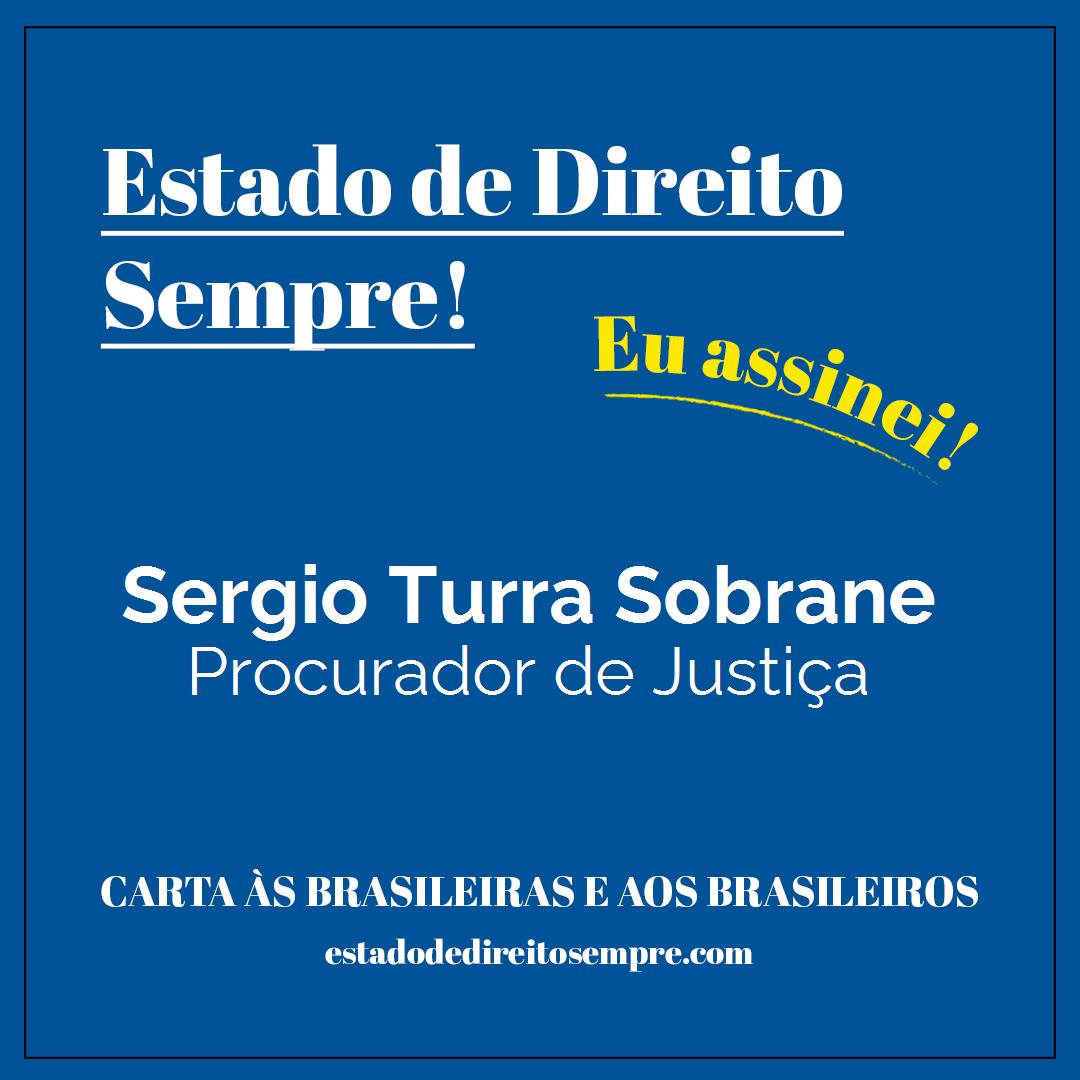 Sergio Turra Sobrane - Procurador de Justiça. Carta às brasileiras e aos brasileiros. Eu assinei!