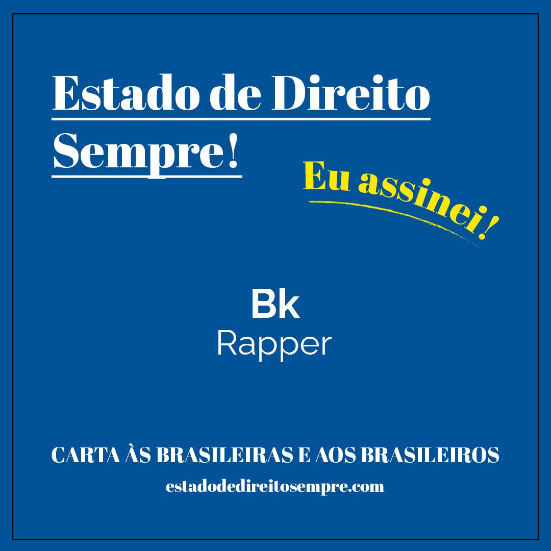 Bk - Rapper. Carta às brasileiras e aos brasileiros. Eu assinei!