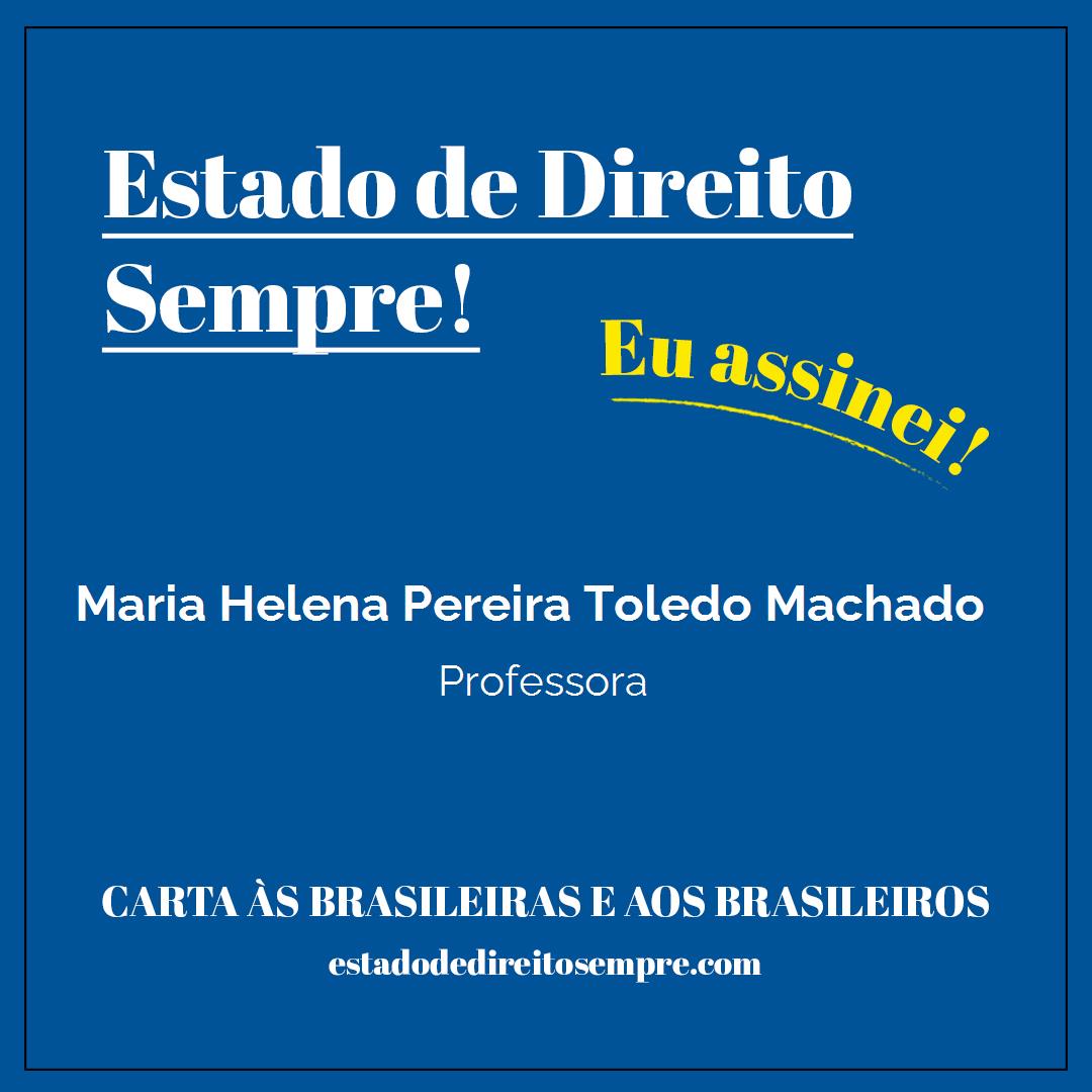 Maria Helena Pereira Toledo Machado - Professora. Carta às brasileiras e aos brasileiros. Eu assinei!