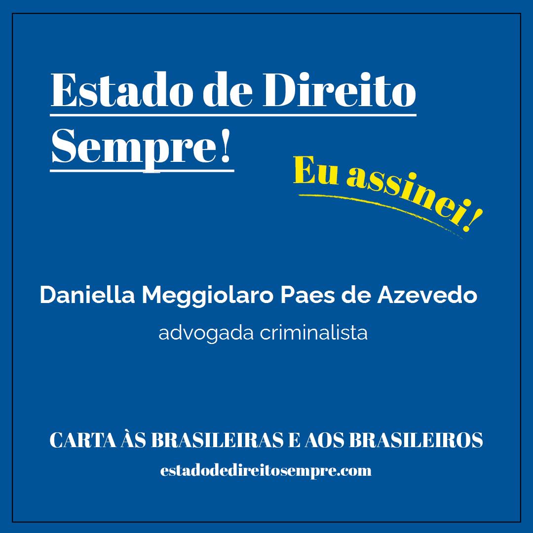 Daniella Meggiolaro Paes de Azevedo - advogada criminalista. Carta às brasileiras e aos brasileiros. Eu assinei!