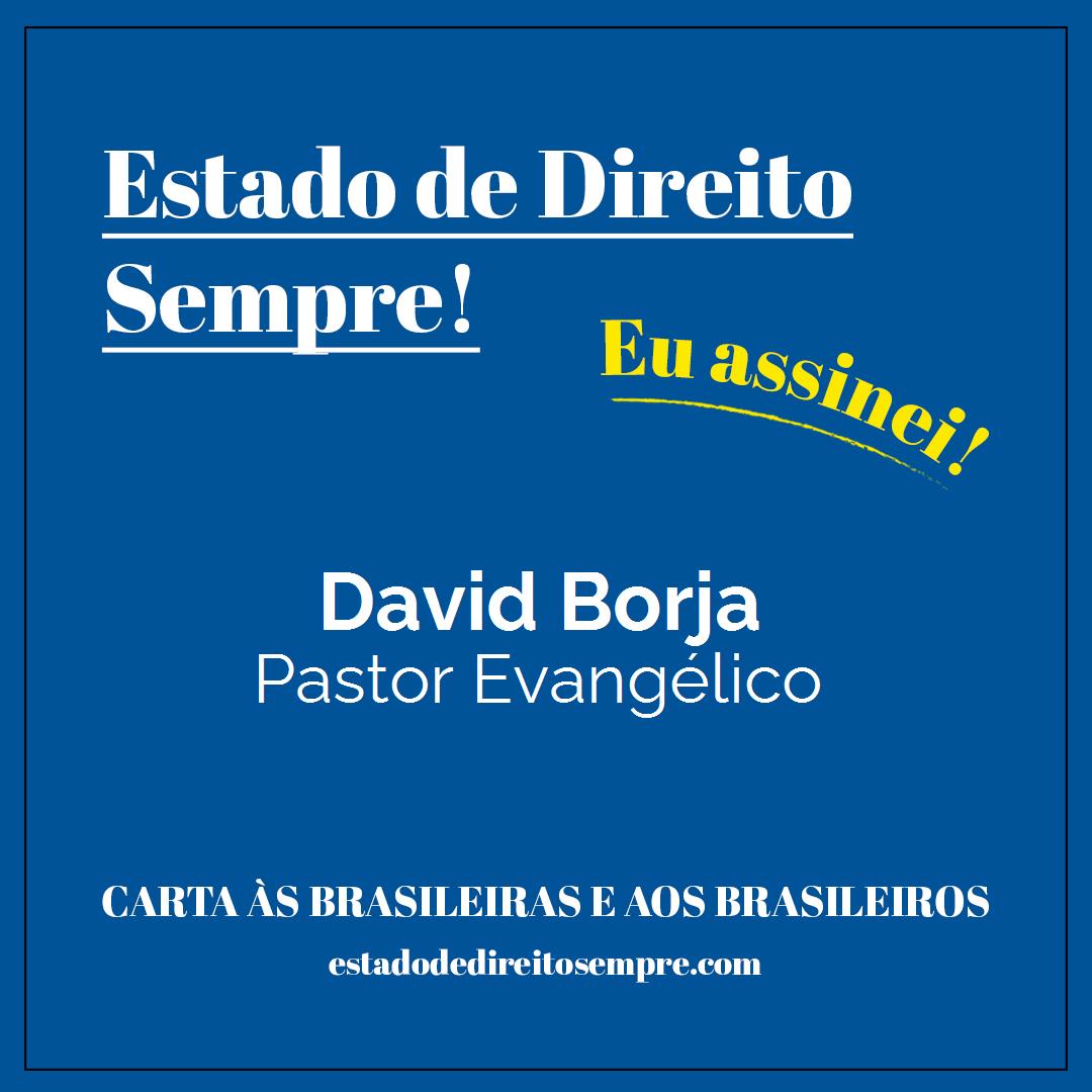 David Borja - Pastor Evangélico. Carta às brasileiras e aos brasileiros. Eu assinei!