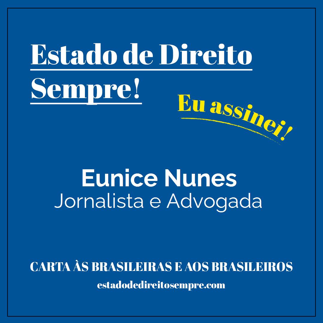 Eunice Nunes - Jornalista e Advogada. Carta às brasileiras e aos brasileiros. Eu assinei!