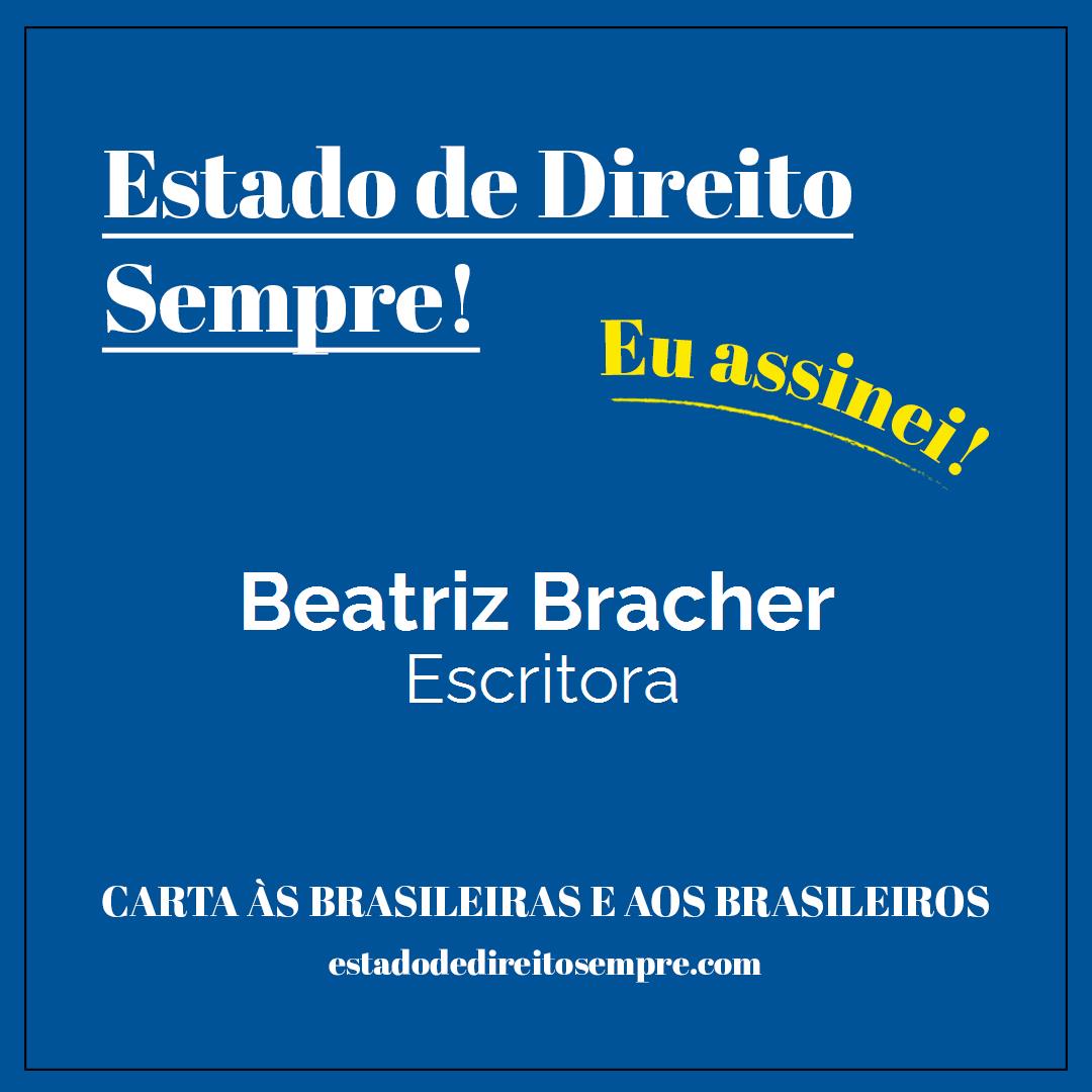 Beatriz Bracher - Escritora. Carta às brasileiras e aos brasileiros. Eu assinei!