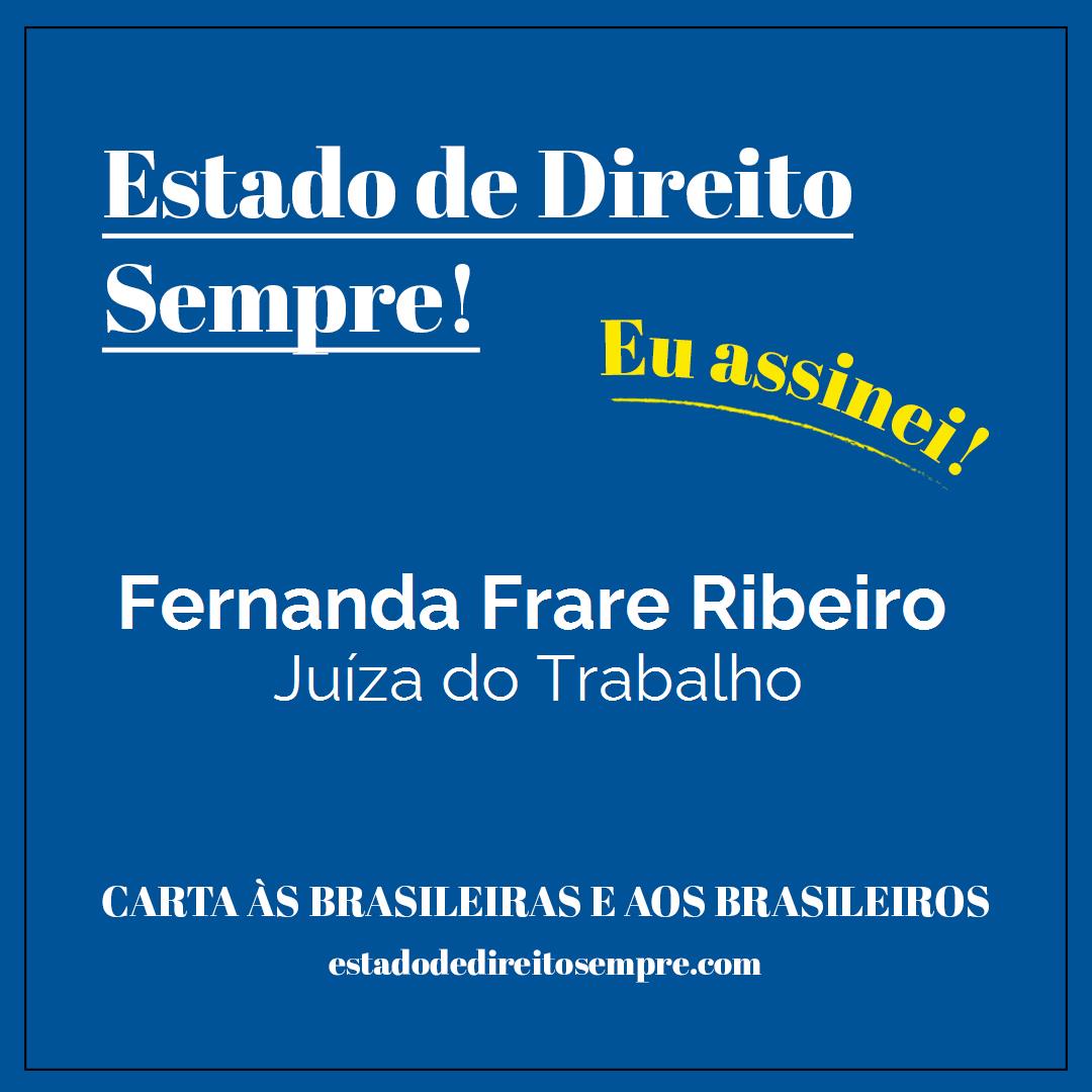 Fernanda Frare Ribeiro - Juíza do Trabalho. Carta às brasileiras e aos brasileiros. Eu assinei!