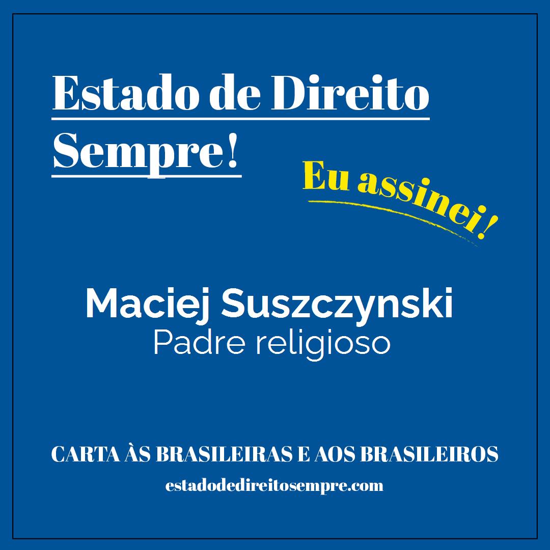 Maciej Suszczynski - Padre religioso. Carta às brasileiras e aos brasileiros. Eu assinei!