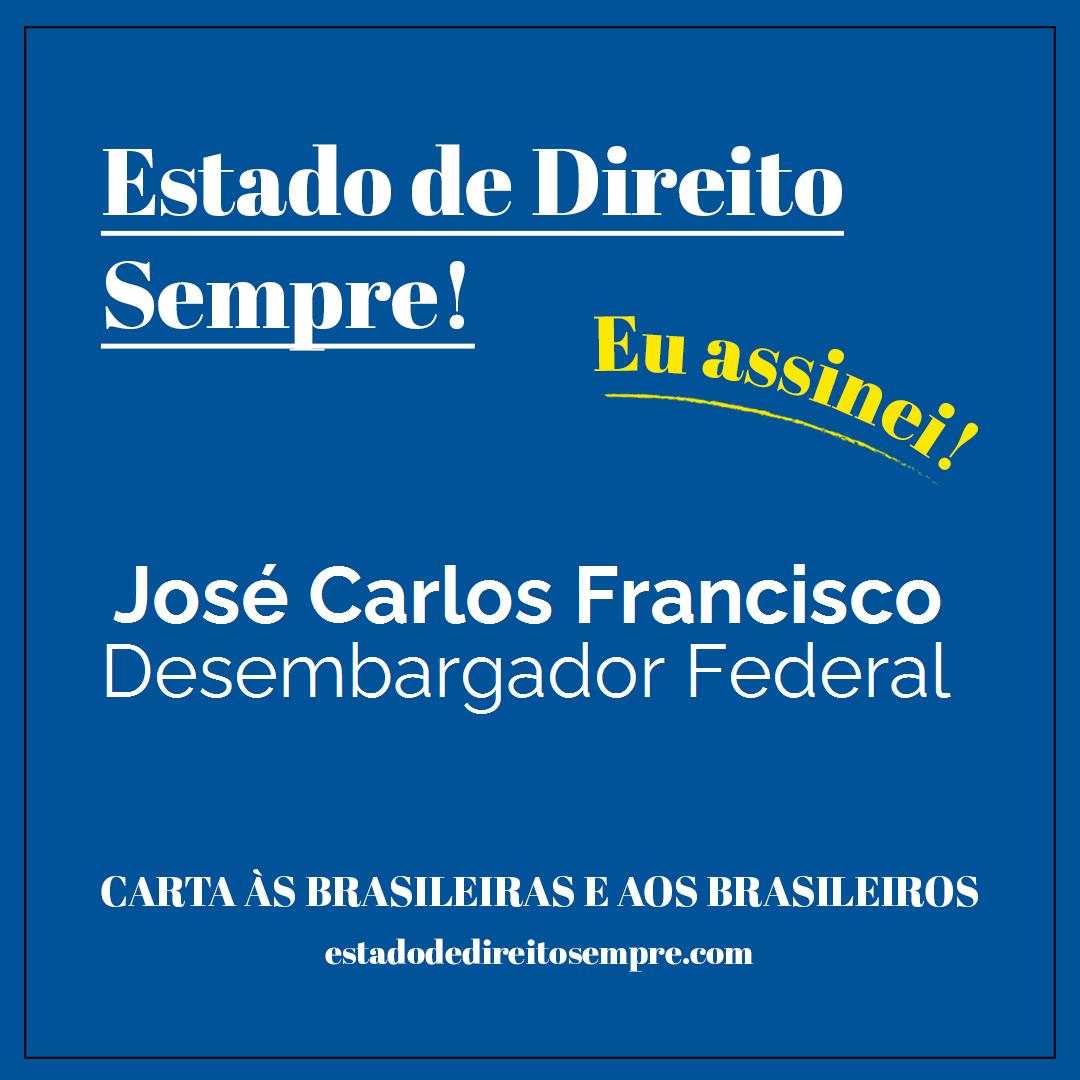 José Carlos Francisco - Desembargador Federal. Carta às brasileiras e aos brasileiros. Eu assinei!