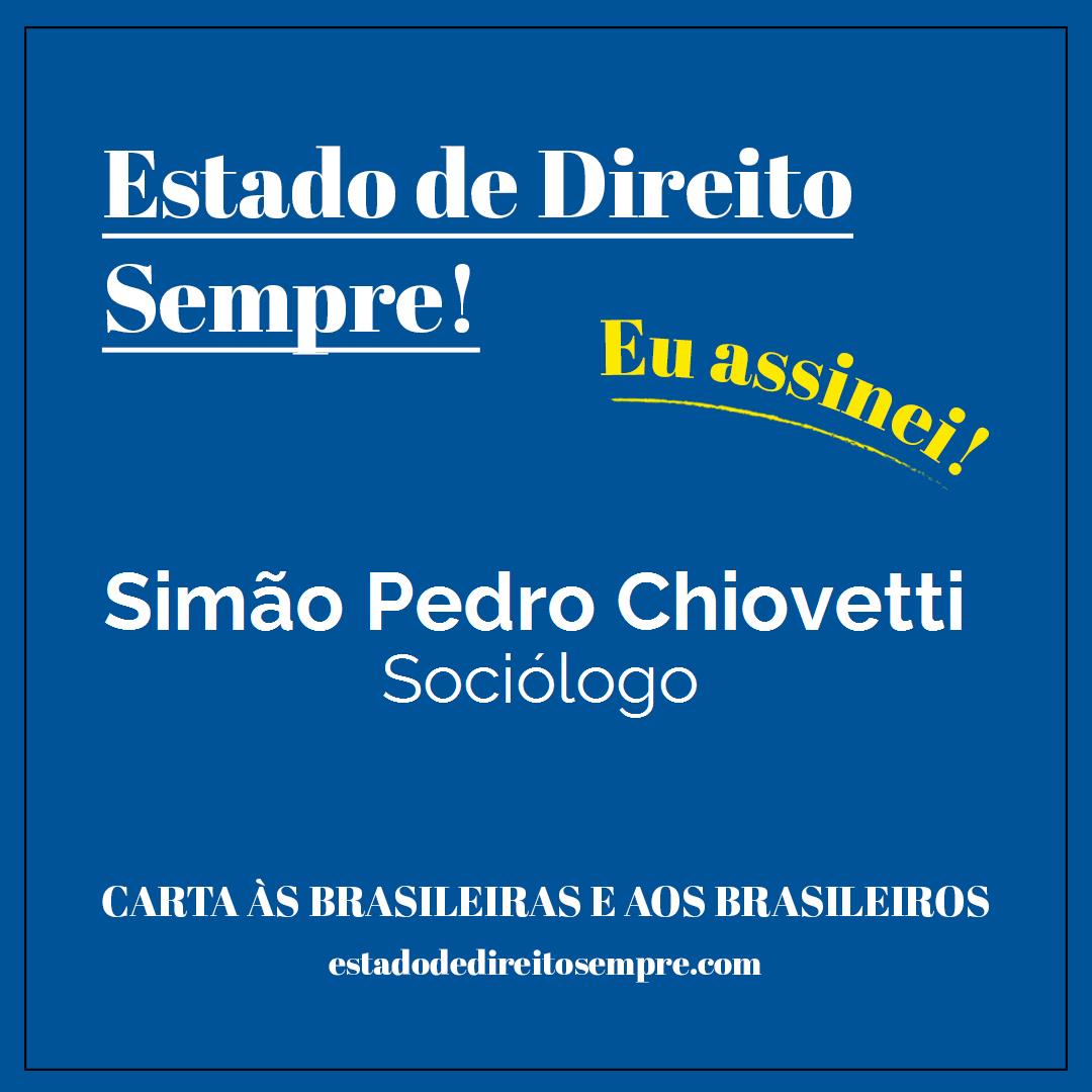 Simão Pedro Chiovetti - Sociólogo. Carta às brasileiras e aos brasileiros. Eu assinei!
