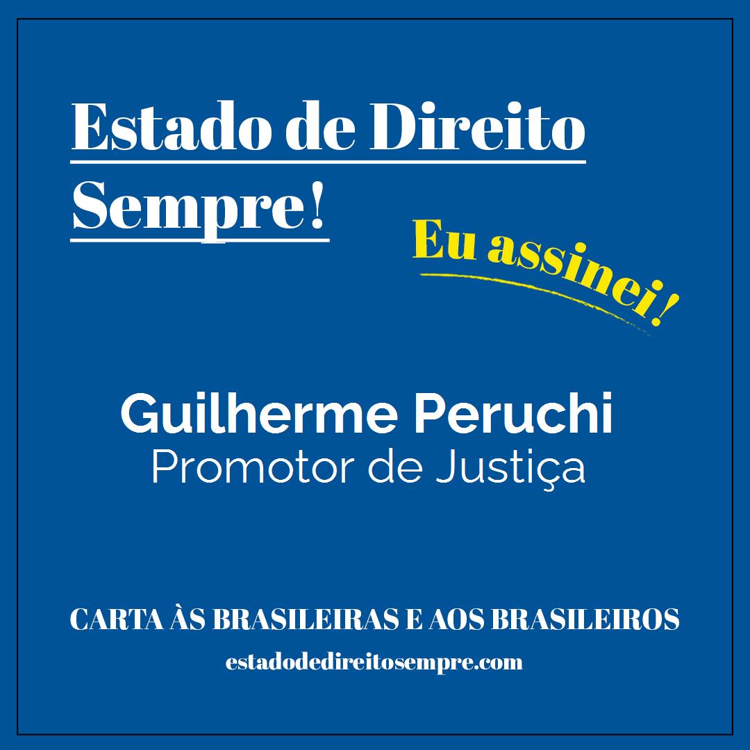 Guilherme Peruchi - Promotor de Justiça. Carta às brasileiras e aos brasileiros. Eu assinei!
