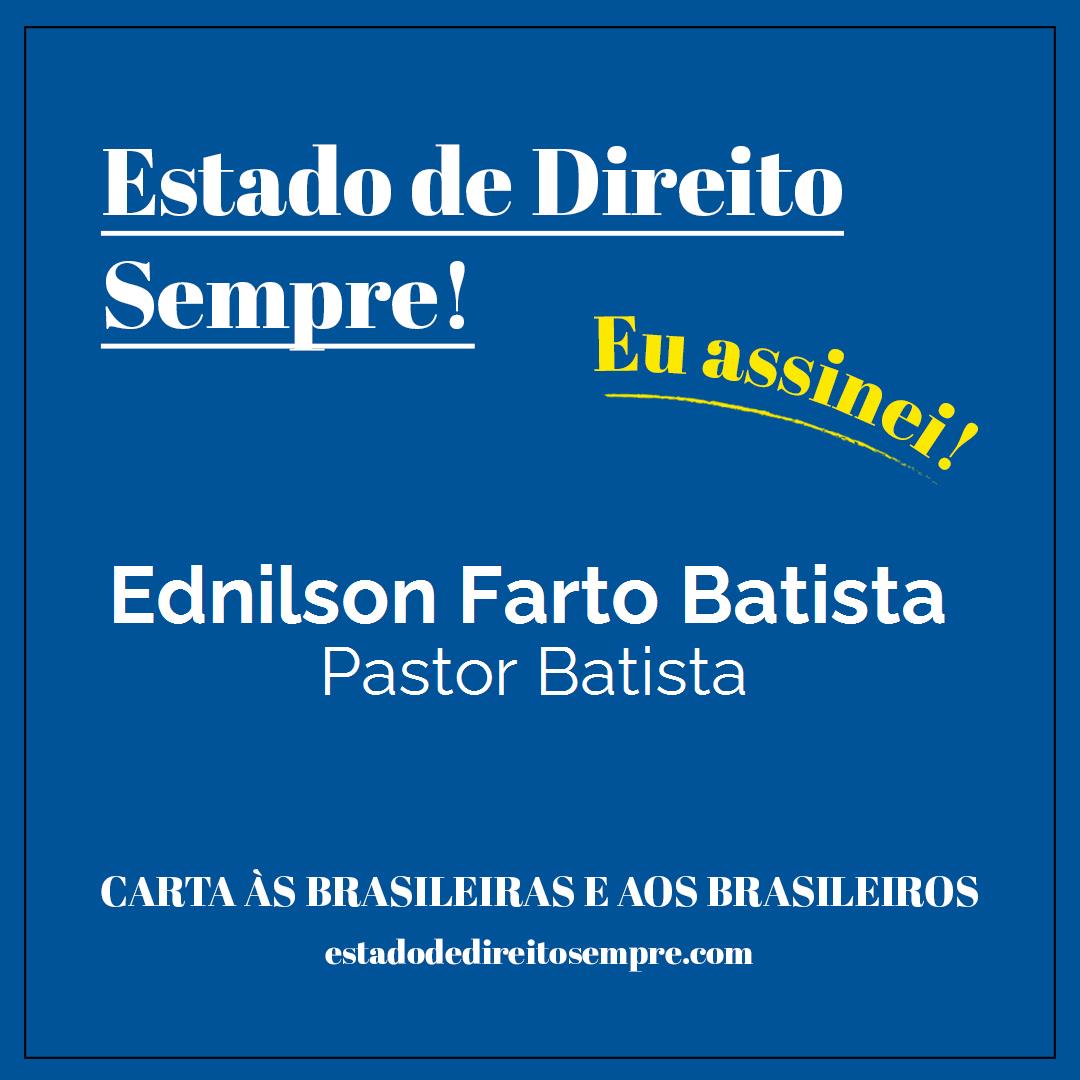 Ednilson Farto Batista - Pastor Batista. Carta às brasileiras e aos brasileiros. Eu assinei!