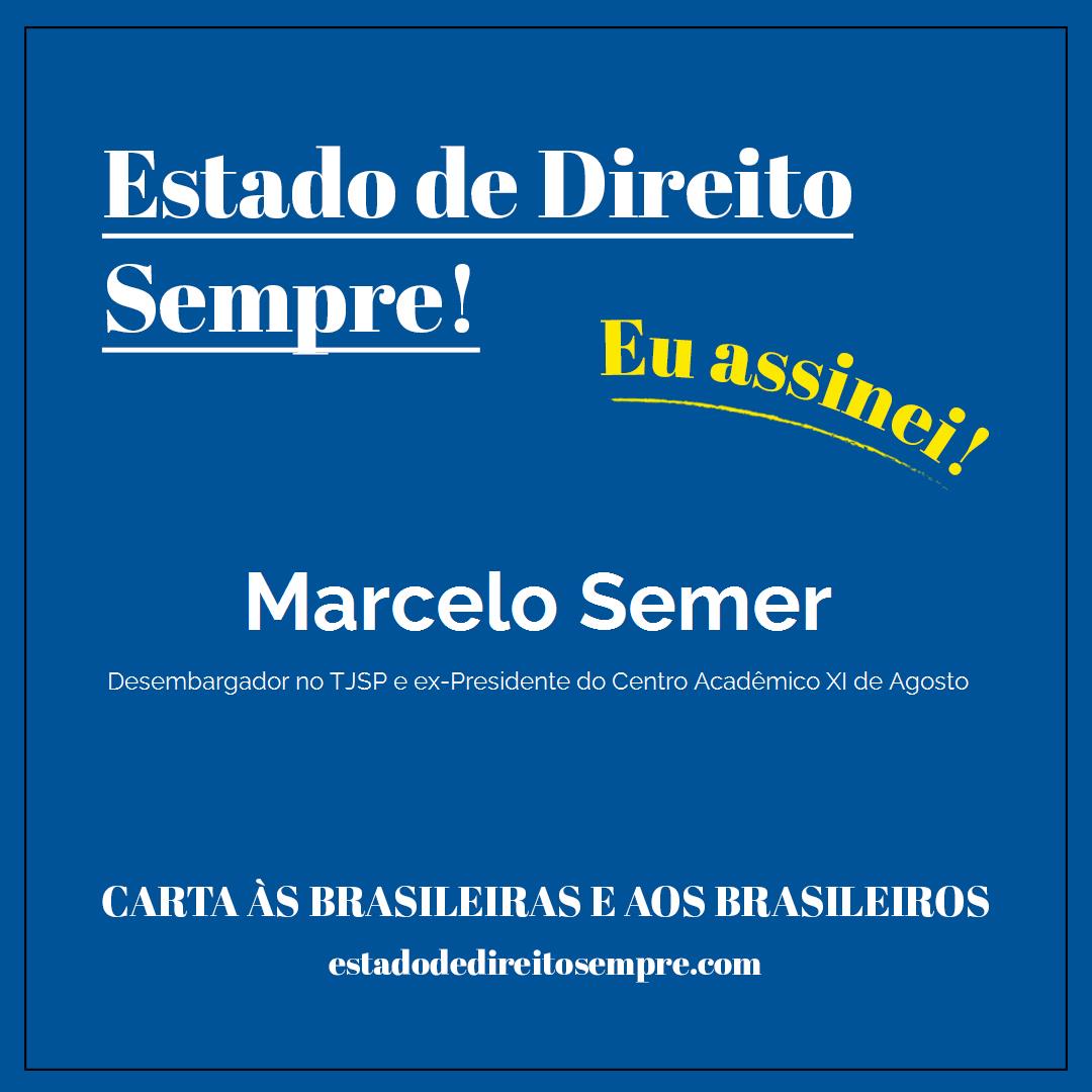 Marcelo Semer - Desembargador no TJSP e ex-Presidente do Centro Acadêmico XI de Agosto. Carta às brasileiras e aos brasileiros. Eu assinei!