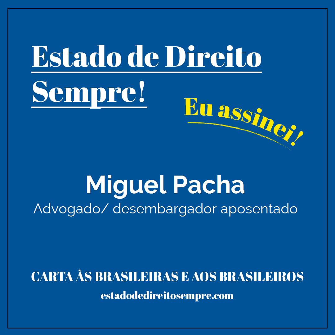 Miguel Pacha - Advogado/ desembargador aposentado. Carta às brasileiras e aos brasileiros. Eu assinei!